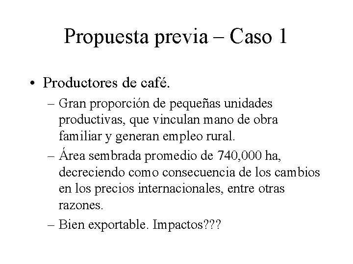 Propuesta previa – Caso 1 • Productores de café. – Gran proporción de pequeñas