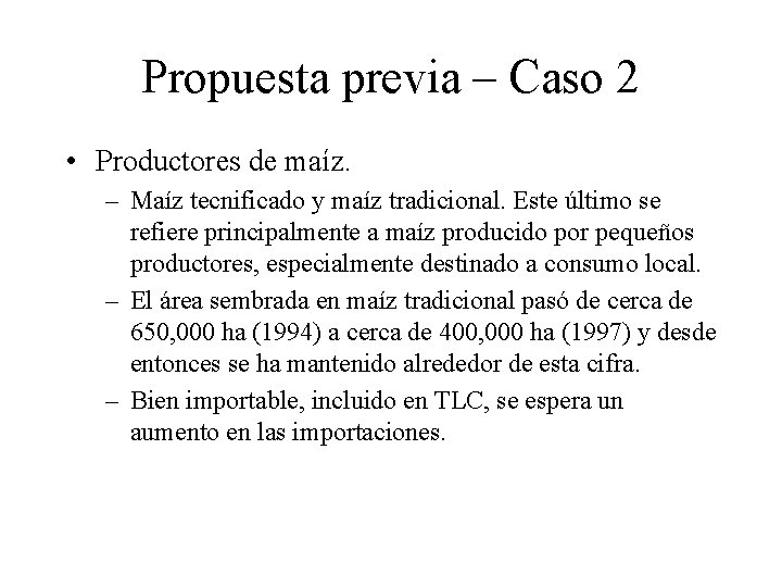 Propuesta previa – Caso 2 • Productores de maíz. – Maíz tecnificado y maíz