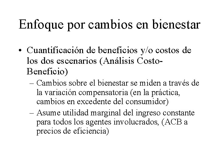 Enfoque por cambios en bienestar • Cuantificación de beneficios y/o costos de los dos