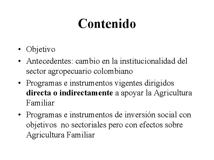 Contenido • Objetivo • Antecedentes: cambio en la institucionalidad del sector agropecuario colombiano •