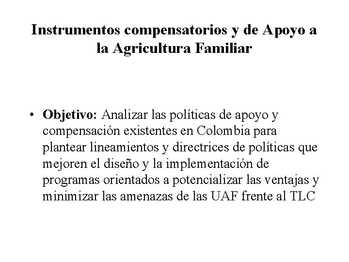 Instrumentos compensatorios y de Apoyo a la Agricultura Familiar • Objetivo: Analizar las políticas