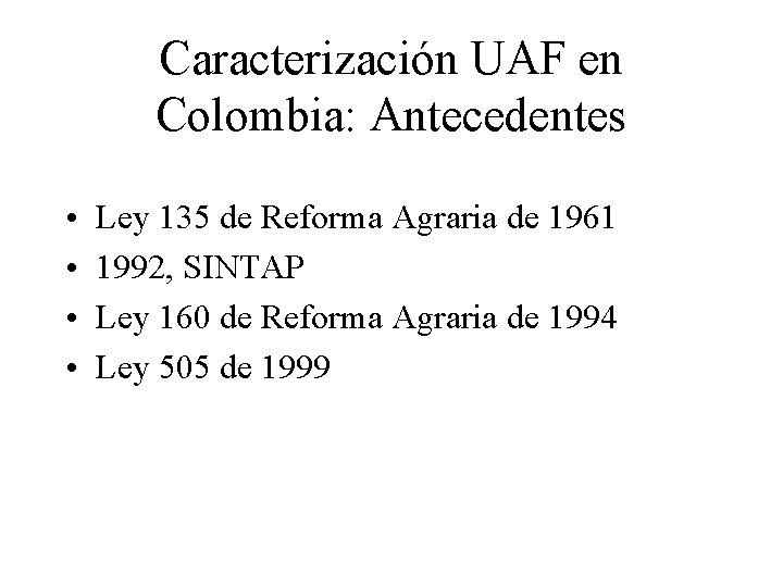 Caracterización UAF en Colombia: Antecedentes • • Ley 135 de Reforma Agraria de 1961