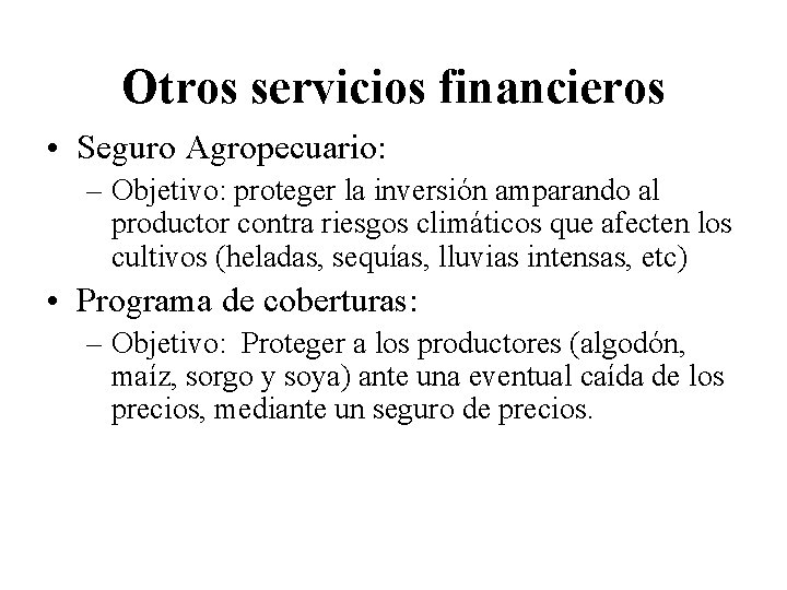 Otros servicios financieros • Seguro Agropecuario: – Objetivo: proteger la inversión amparando al productor