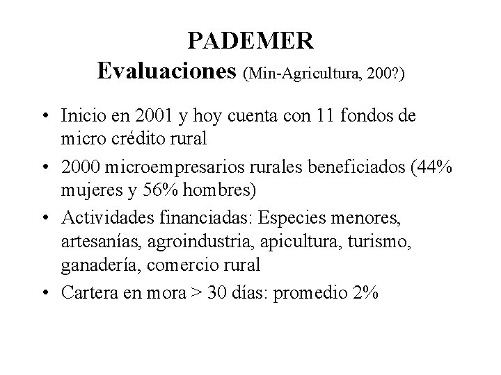 PADEMER Evaluaciones (Min-Agricultura, 200? ) • Inicio en 2001 y hoy cuenta con 11