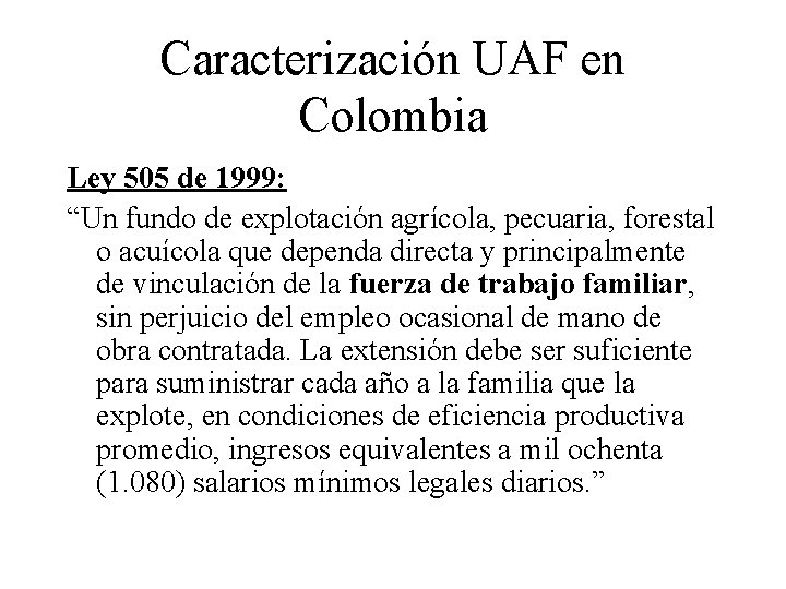 Caracterización UAF en Colombia Ley 505 de 1999: “Un fundo de explotación agrícola, pecuaria,