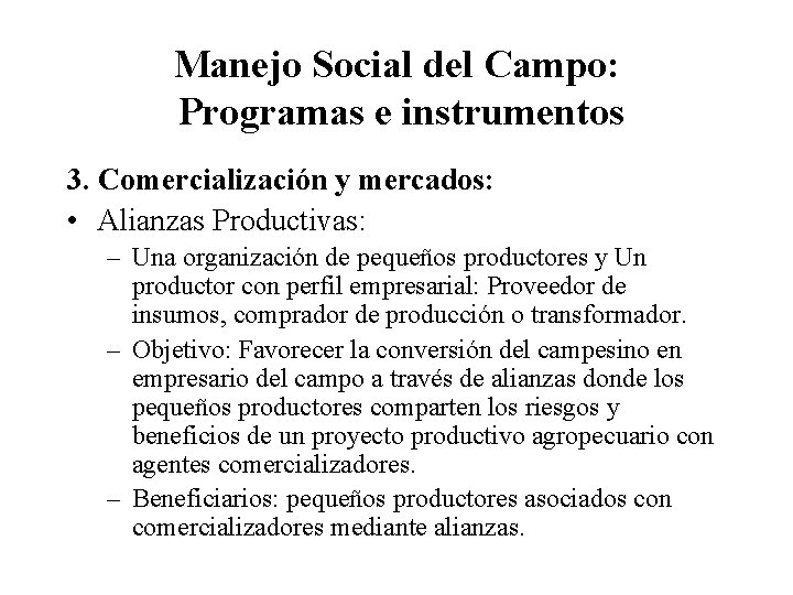 Manejo Social del Campo: Programas e instrumentos 3. Comercialización y mercados: • Alianzas Productivas: