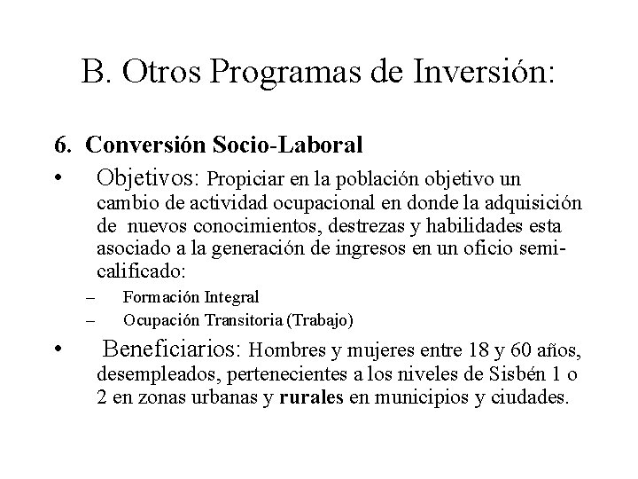 B. Otros Programas de Inversión: 6. Conversión Socio-Laboral • Objetivos: Propiciar en la población