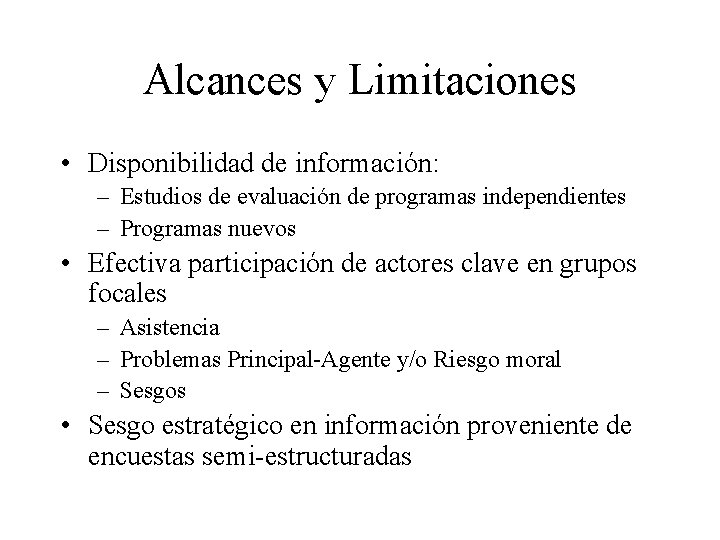 Alcances y Limitaciones • Disponibilidad de información: – Estudios de evaluación de programas independientes