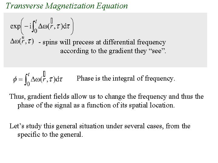 Transverse Magnetization Equation - spins will precess at differential frequency according to the gradient Transverse Magnetization Equation - spins will precess at differential frequency according to the gradient