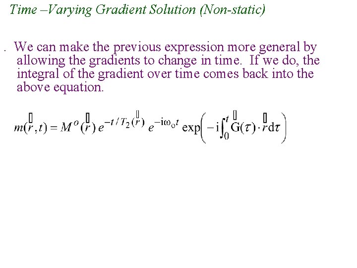 Time –Varying Gradient Solution (Non-static). We can make the previous expression more general by Time –Varying Gradient Solution (Non-static). We can make the previous expression more general by
