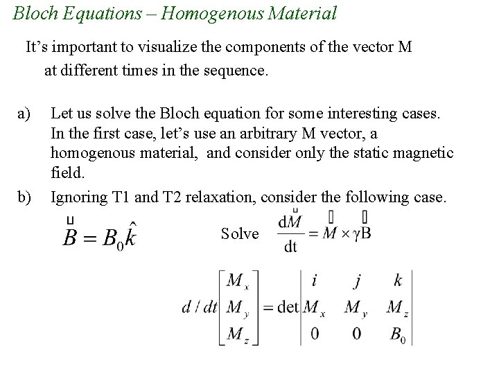 Bloch Equations – Homogenous Material It’s important to visualize the components of the vector Bloch Equations – Homogenous Material It’s important to visualize the components of the vector