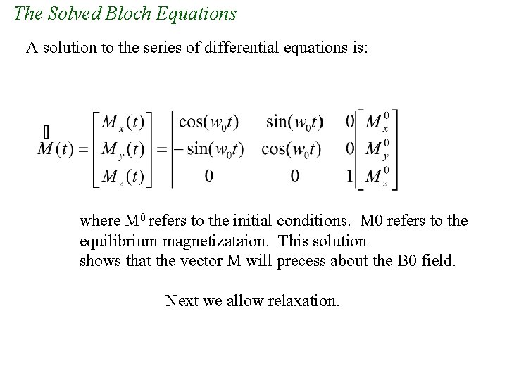 The Solved Bloch Equations A solution to the series of differential equations is: where The Solved Bloch Equations A solution to the series of differential equations is: where