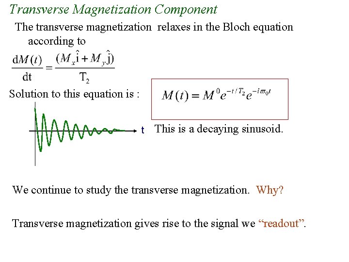 Transverse Magnetization Component The transverse magnetization relaxes in the Bloch equation according to Solution Transverse Magnetization Component The transverse magnetization relaxes in the Bloch equation according to Solution