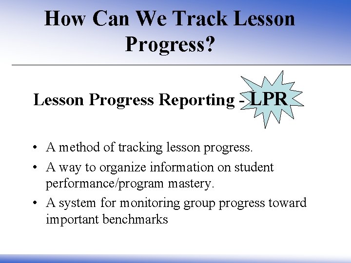 How Can We Track Lesson Progress? Lesson Progress Reporting - LPR • A method