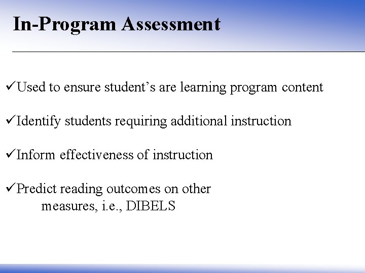 In-Program Assessment üUsed to ensure student’s are learning program content üIdentify students requiring additional