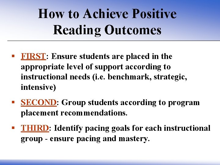 How to Achieve Positive Reading Outcomes § FIRST: Ensure students are placed in the