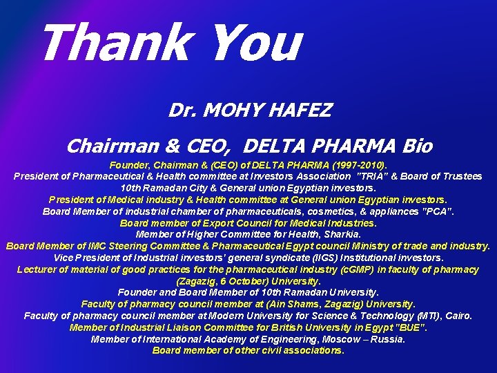 Thank You Dr. MOHY HAFEZ Chairman & CEO, DELTA PHARMA Bio Founder, Chairman &