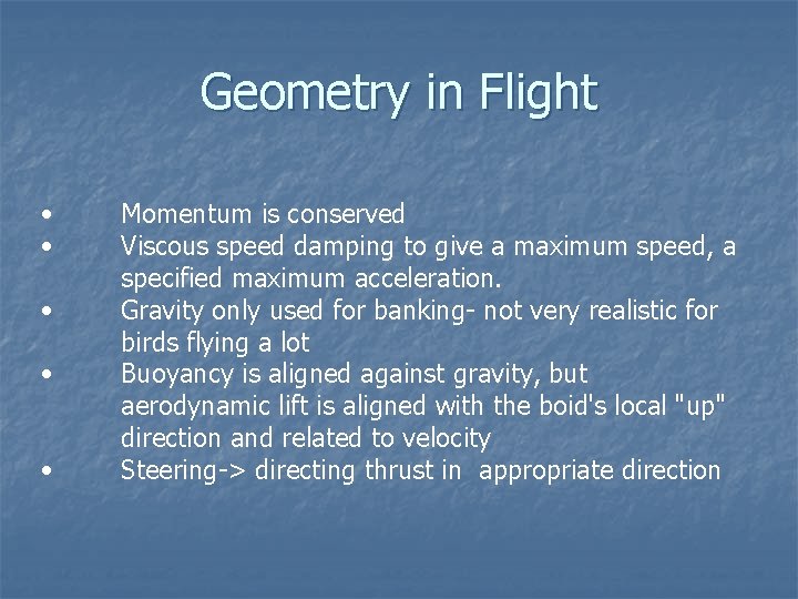 Geometry in Flight • • • Momentum is conserved Viscous speed damping to give