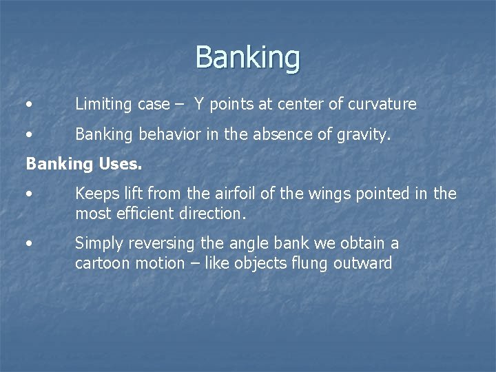 Banking • Limiting case – Y points at center of curvature • Banking behavior