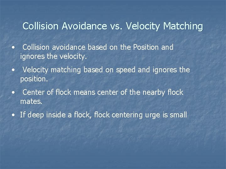 Collision Avoidance vs. Velocity Matching • Collision avoidance based on the Position and ignores