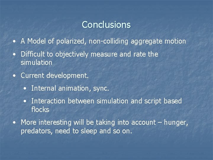Conclusions • A Model of polarized, non-colliding aggregate motion • Difficult to objectively measure