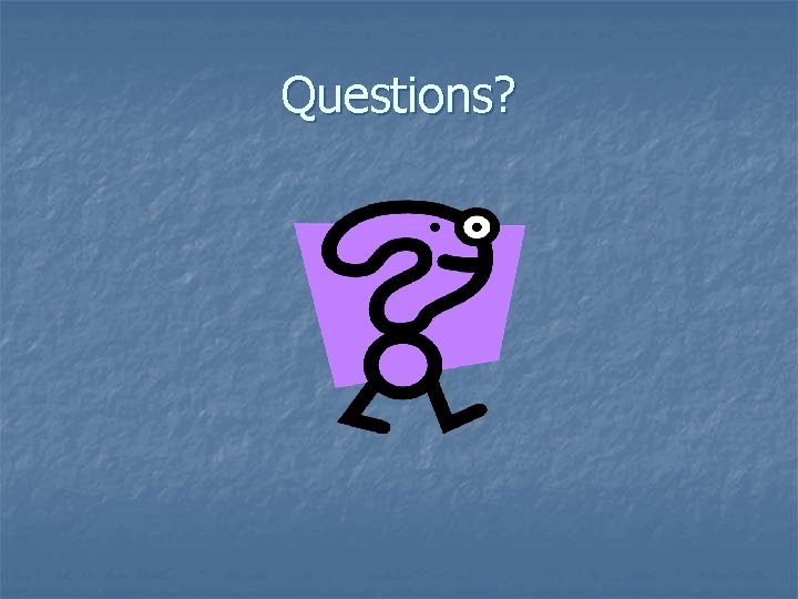 Questions? 