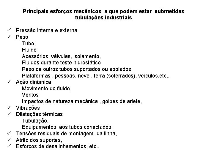 Principais esforços mecânicos a que podem estar submetidas tubulações industriais ü Pressão interna e