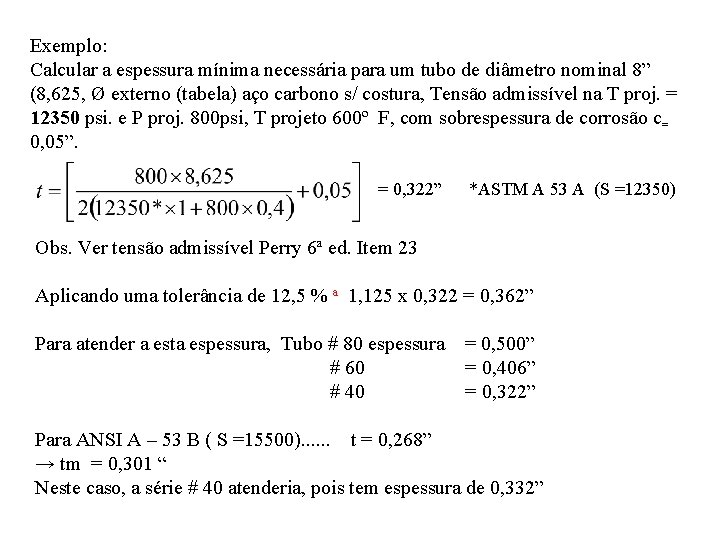 Exemplo: Calcular a espessura mínima necessária para um tubo de diâmetro nominal 8” (8,