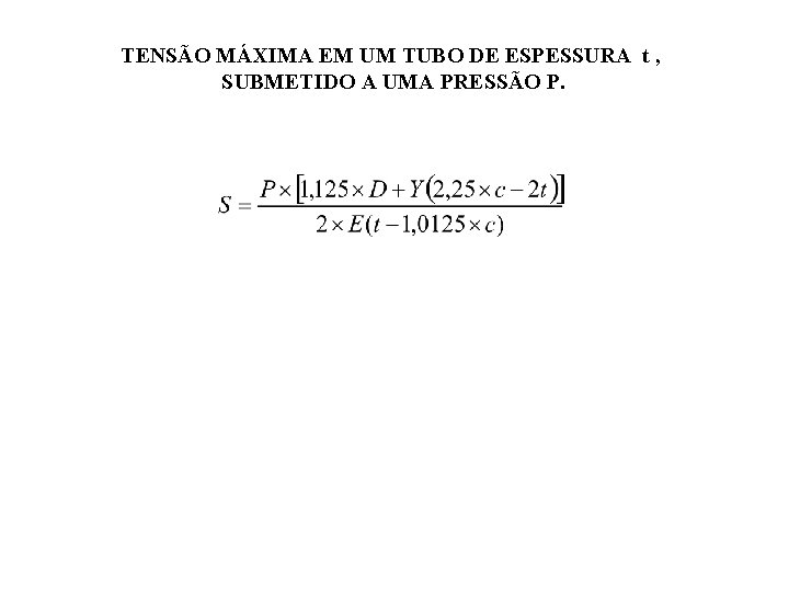 TENSÃO MÁXIMA EM UM TUBO DE ESPESSURA t , SUBMETIDO A UMA PRESSÃO P.