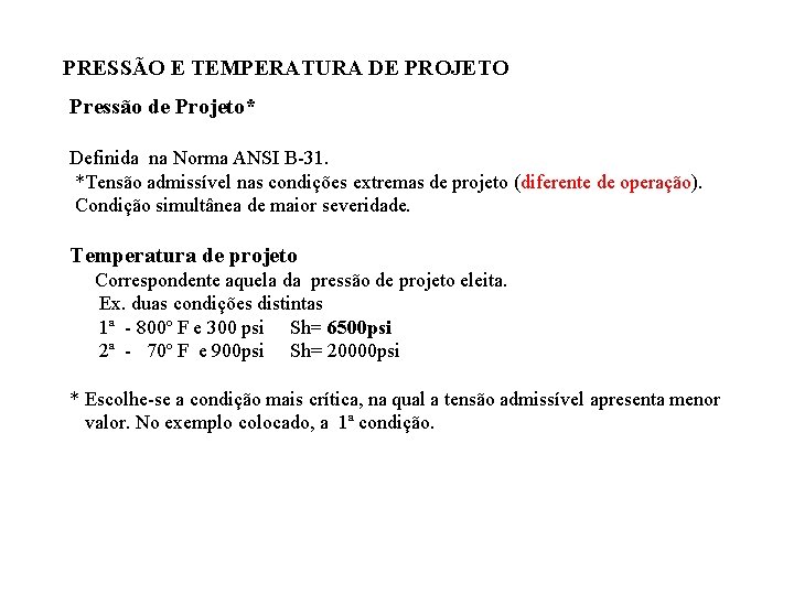 PRESSÃO E TEMPERATURA DE PROJETO Pressão de Projeto* Definida na Norma ANSI B-31. *Tensão