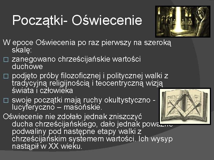 Początki- Oświecenie W epoce Oświecenia po raz pierwszy na szeroką skalę: � zanegowano chrześcijańskie