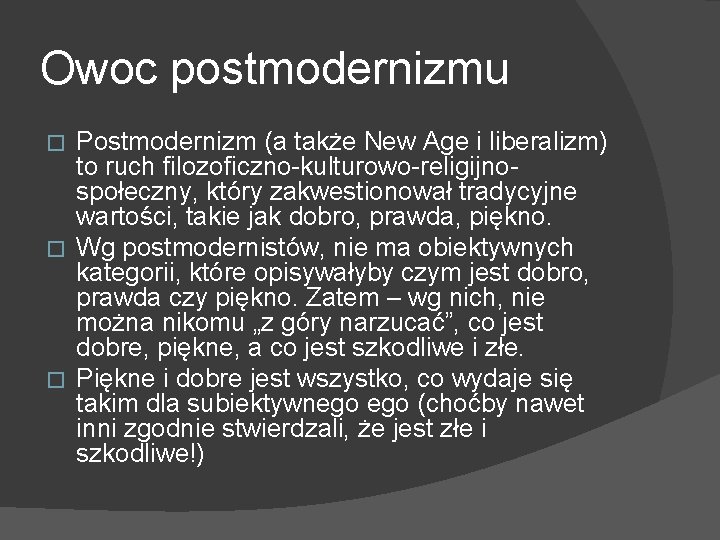 Owoc postmodernizmu Postmodernizm (a także New Age i liberalizm) to ruch filozoficzno-kulturowo-religijnospołeczny, który zakwestionował