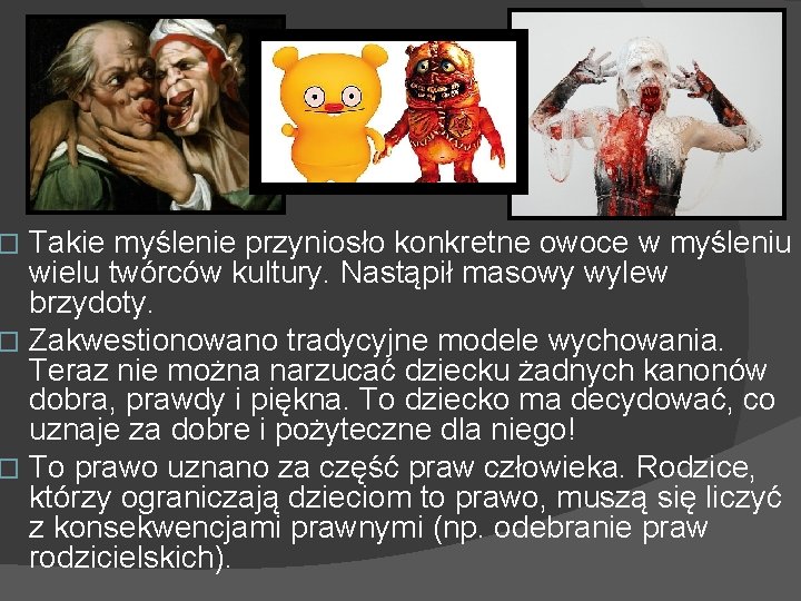 Takie myślenie przyniosło konkretne owoce w myśleniu wielu twórców kultury. Nastąpił masowy wylew brzydoty.