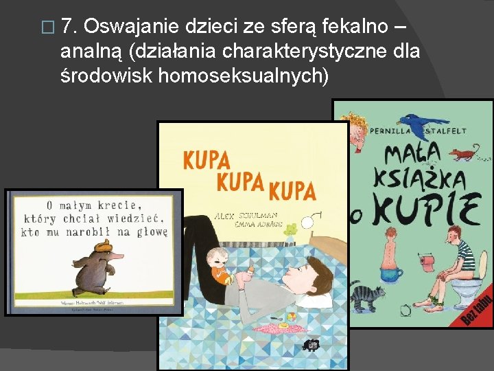 � 7. Oswajanie dzieci ze sferą fekalno – analną (działania charakterystyczne dla środowisk homoseksualnych)