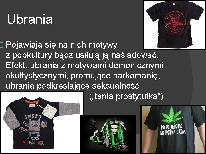 Ubrania � Pojawiają się na nich motywy z popkultury bądź usiłują ją naśladować. Efekt: