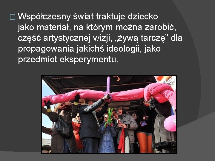 � Współczesny świat traktuje dziecko jako materiał, na którym można zarobić, część artystycznej wizji,