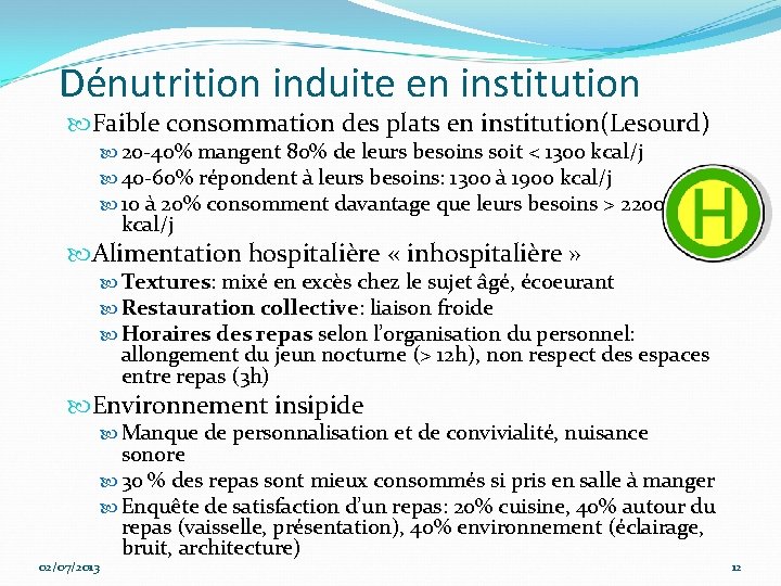 Dénutrition induite en institution Faible consommation des plats en institution(Lesourd) 20 -40% mangent 80%