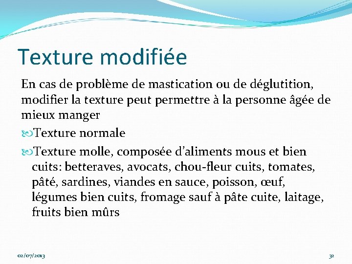 Texture modifiée En cas de problème de mastication ou de déglutition, modifier la texture
