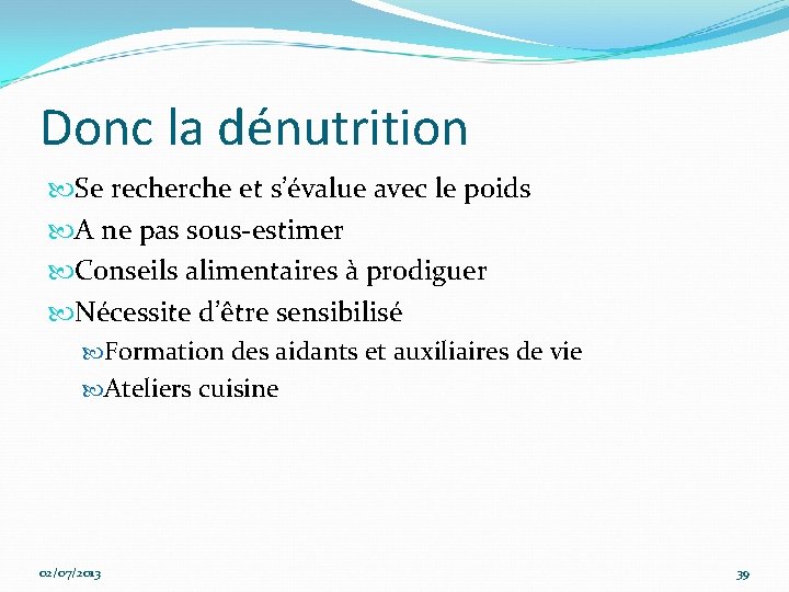 Donc la dénutrition Se recherche et s’évalue avec le poids A ne pas sous-estimer