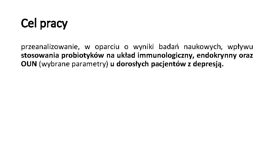 Cel pracy przeanalizowanie, w oparciu o wyniki badań naukowych, wpływu stosowania probiotyków na układ