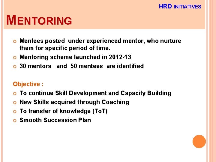 HRD INITIATIVES MENTORING Mentees posted under experienced mentor, who nurture them for specific period
