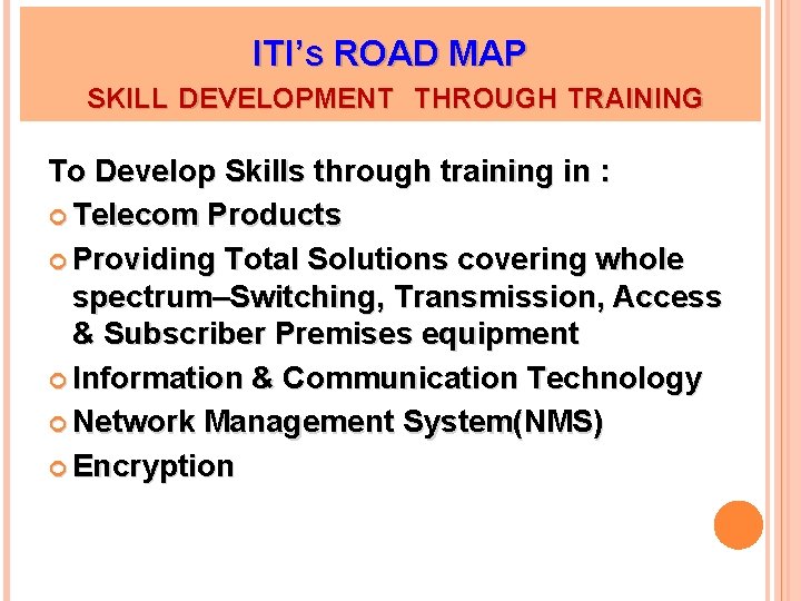 ITI’S ROAD MAP SKILL DEVELOPMENT THROUGH TRAINING To Develop Skills through training in :
