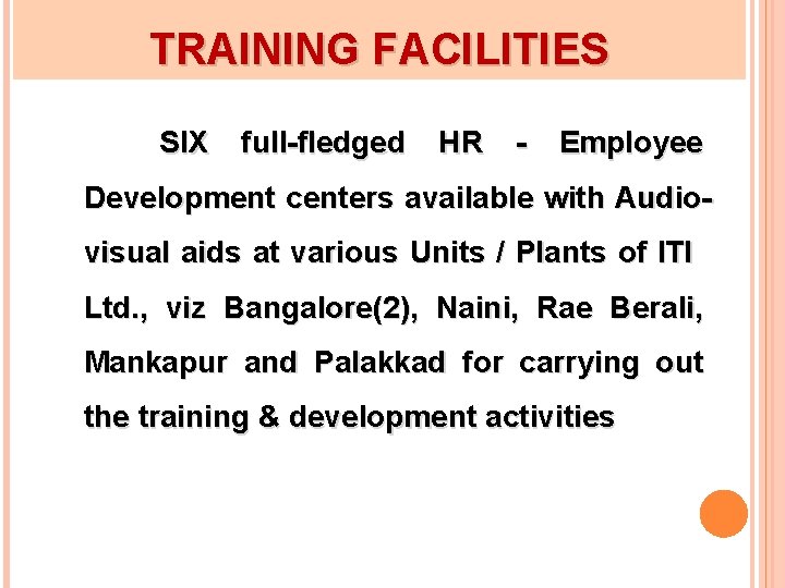 TRAINING FACILITIES SIX full-fledged HR - Employee Development centers available with Audiovisual aids at