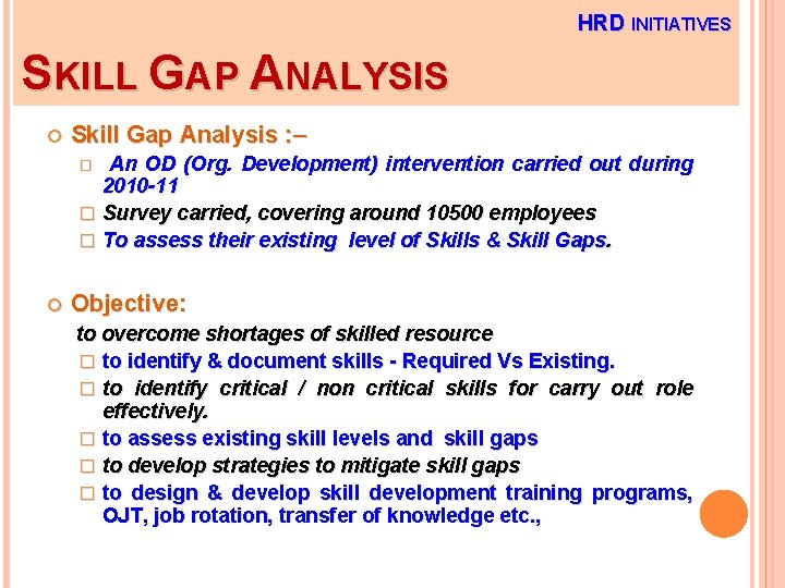 HRD INITIATIVES SKILL GAP ANALYSIS Skill Gap Analysis : – An OD (Org. Development)