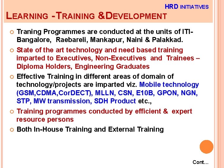 HRD INITIATIVES LEARNING - TRAINING &DEVELOPMENT Traning Programmes are conducted at the units of