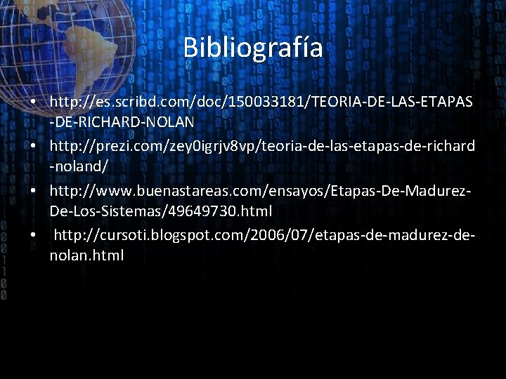 Bibliografía • http: //es. scribd. com/doc/150033181/TEORIA-DE-LAS-ETAPAS -DE-RICHARD-NOLAN • http: //prezi. com/zey 0 igrjv 8