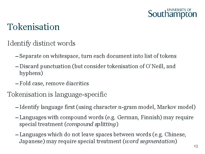 Tokenisation Identify distinct words – Separate on whitespace, turn each document into list of