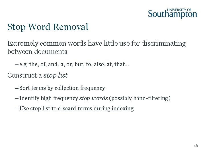 Stop Word Removal Extremely common words have little use for discriminating between documents –