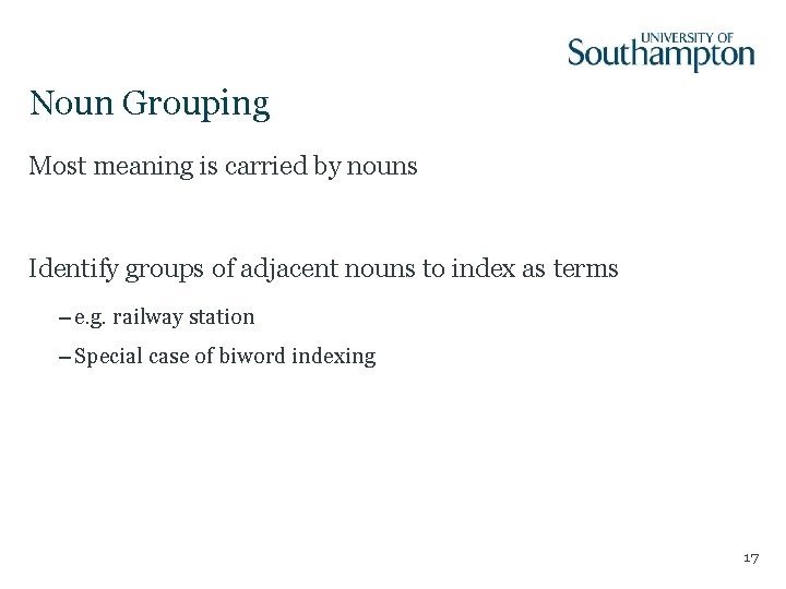 Noun Grouping Most meaning is carried by nouns Identify groups of adjacent nouns to