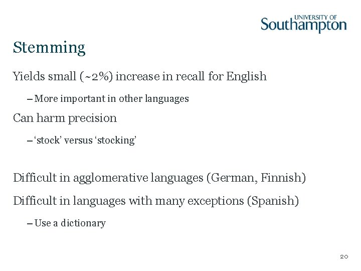 Stemming Yields small (~2%) increase in recall for English – More important in other